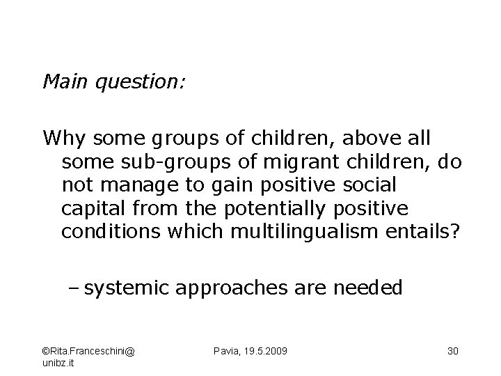 Main question: Why some groups of children, above all some sub-groups of migrant children,