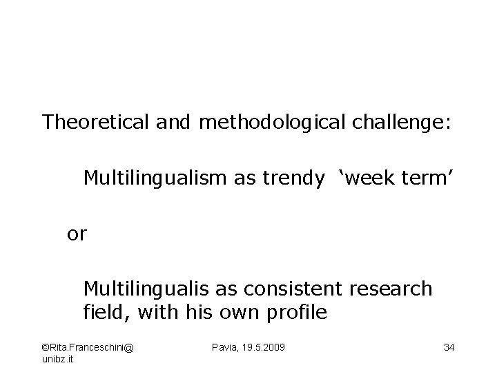 Theoretical and methodological challenge: Multilingualism as trendy ‘week term’ or Multilingualis as consistent research