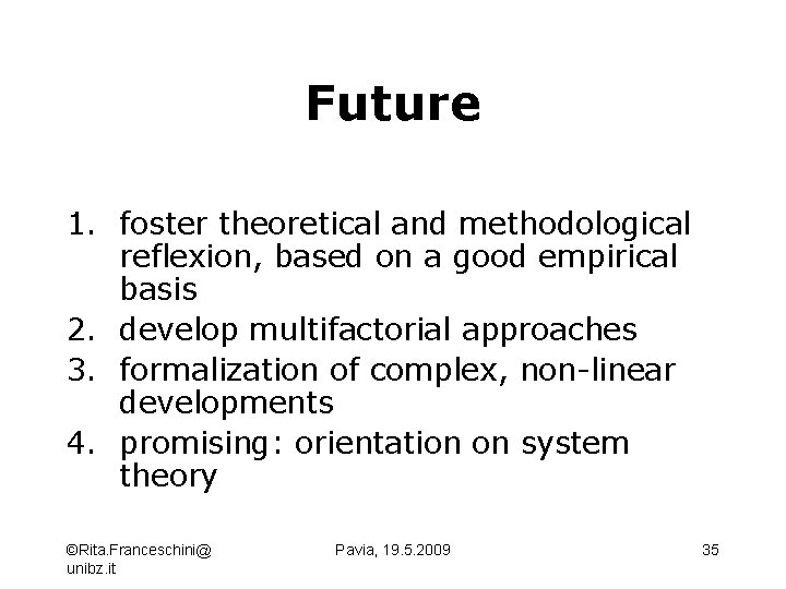 Future 1. foster theoretical and methodological reflexion, based on a good empirical basis 2.