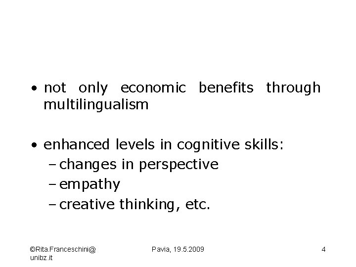  • not only economic benefits through multilingualism • enhanced levels in cognitive skills: