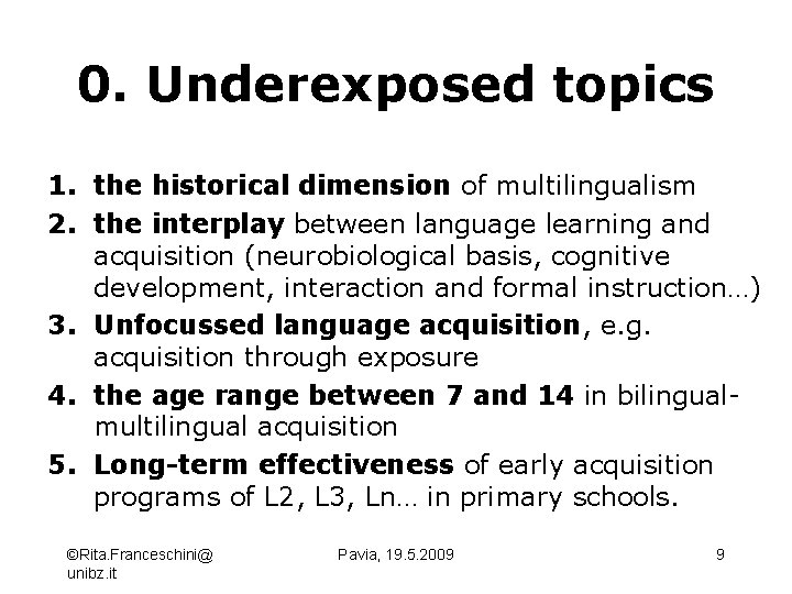 0. Underexposed topics 1. the historical dimension of multilingualism 2. the interplay between language