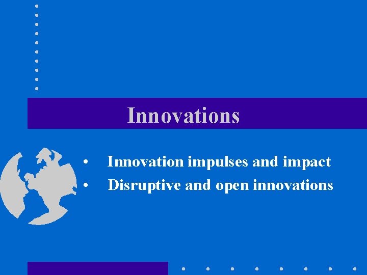 Innovations • • Innovation impulses and impact Disruptive and open innovations 