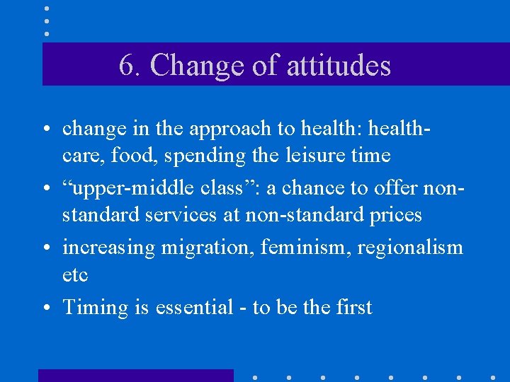 6. Change of attitudes • change in the approach to health: healthcare, food, spending