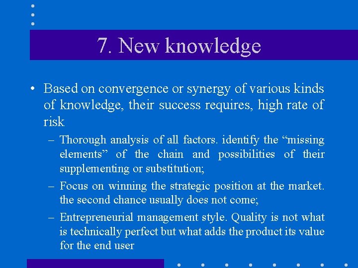 7. New knowledge • Based on convergence or synergy of various kinds of knowledge,