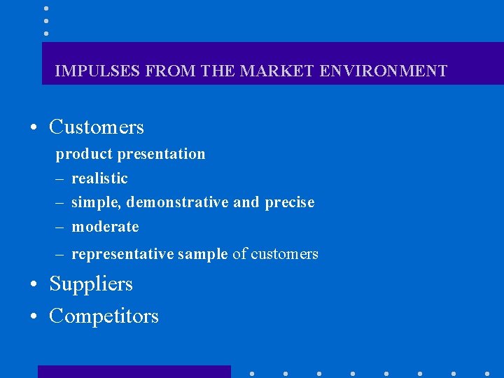 IMPULSES FROM THE MARKET ENVIRONMENT • Customers product presentation – realistic – simple, demonstrative