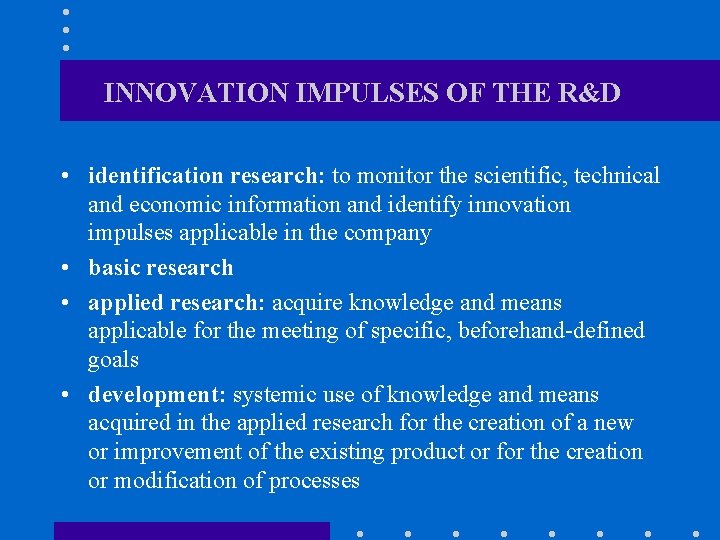 INNOVATION IMPULSES OF THE R&D • identification research: to monitor the scientific, technical and