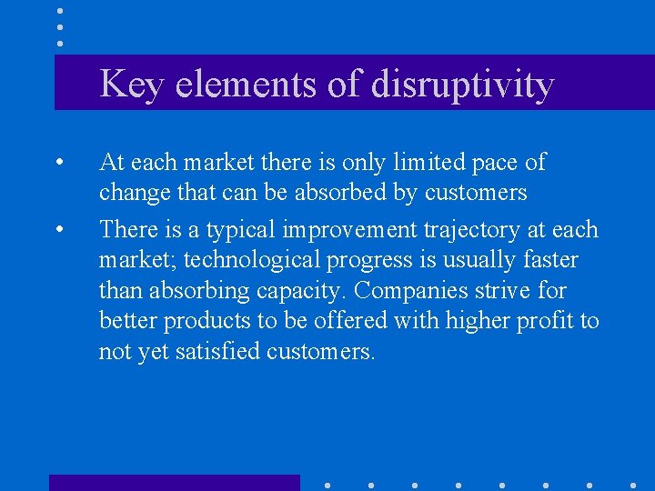 Key elements of disruptivity • • At each market there is only limited pace