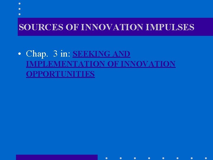 SOURCES OF INNOVATION IMPULSES • Chap. 3 in: SEEKING AND IMPLEMENTATION OF INNOVATION OPPORTUNITIES