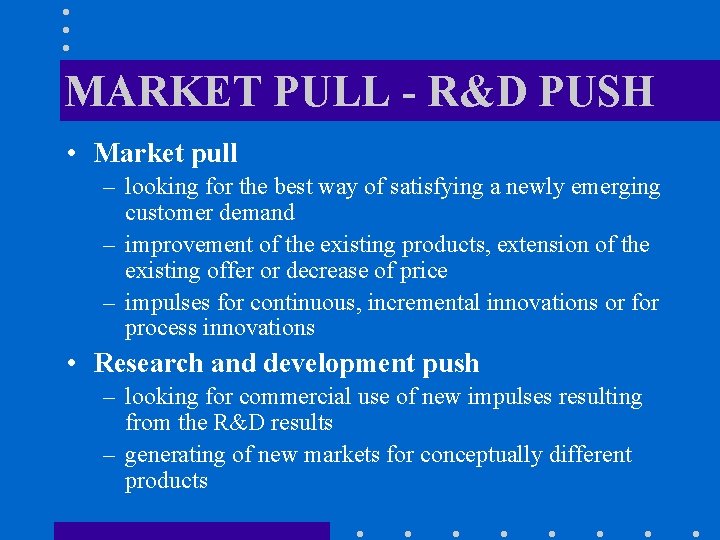 MARKET PULL - R&D PUSH • Market pull – looking for the best way