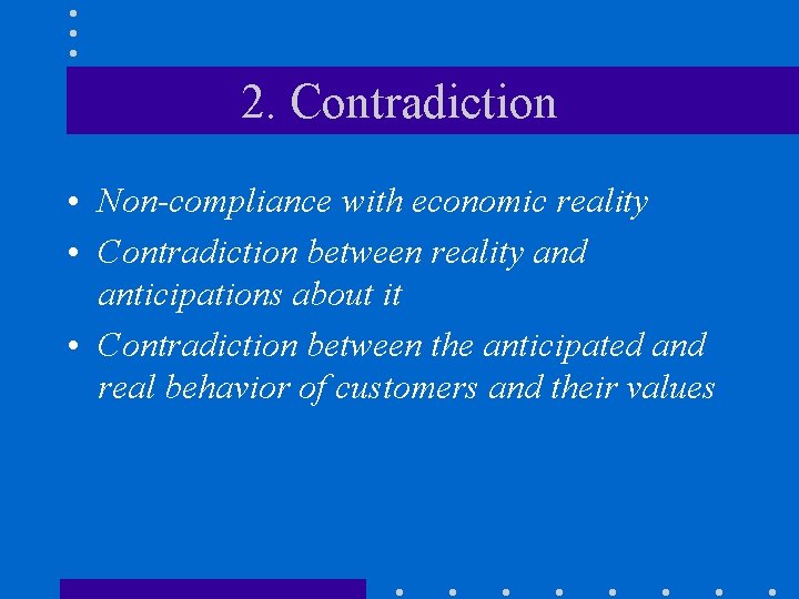 2. Contradiction • Non-compliance with economic reality • Contradiction between reality and anticipations about