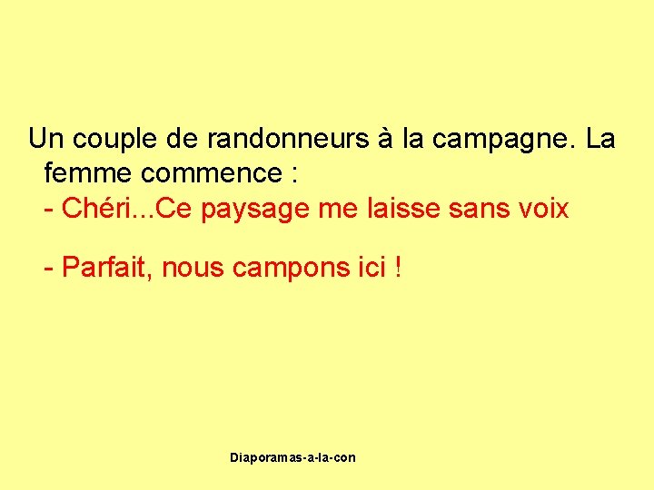 Un couple de randonneurs à la campagne. La femme commence : - Chéri. .