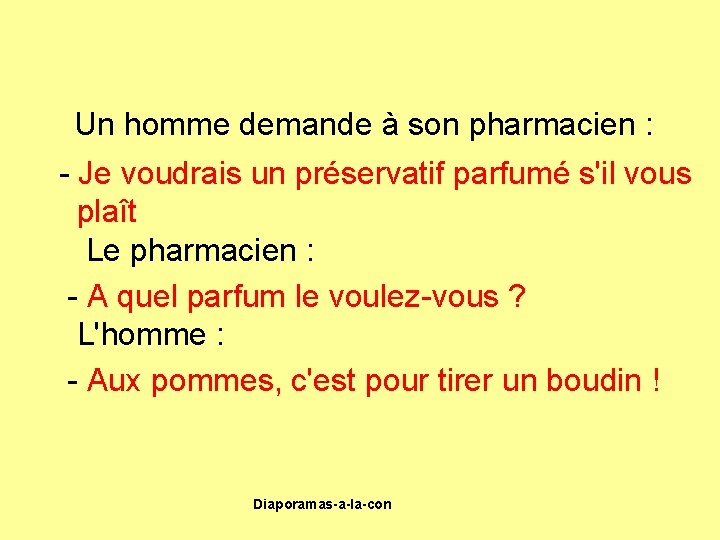 Un homme demande à son pharmacien : - Je voudrais un préservatif parfumé s'il