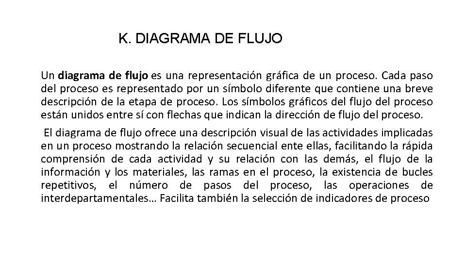 K. DIAGRAMA DE FLUJO Un diagrama de flujo es una representación gráfica de un