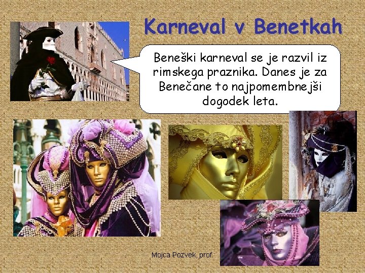 Karneval v Benetkah Beneški karneval se je razvil iz rimskega praznika. Danes je za