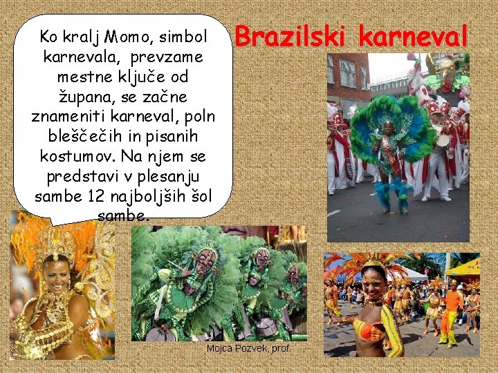 Ko kralj Momo, simbol karnevala, prevzame mestne ključe od župana, se začne znameniti karneval,