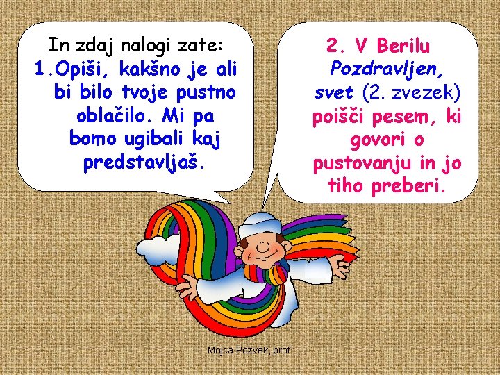 In zdaj nalogi zate: 1. Opiši, kakšno je ali bi bilo tvoje pustno oblačilo.