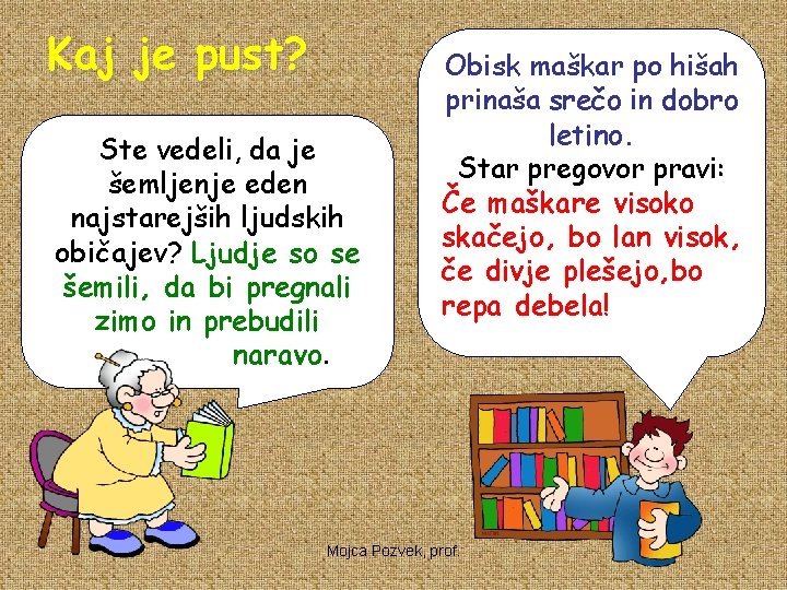 Kaj je pust? Ste vedeli, da je šemljenje eden najstarejših ljudskih običajev? Ljudje so