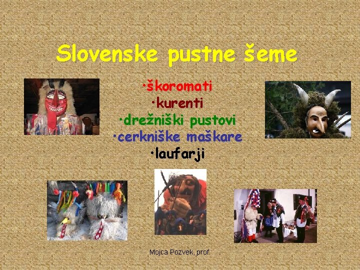 Slovenske pustne šeme • škoromati • kurenti • drežniški pustovi • cerkniške maškare •