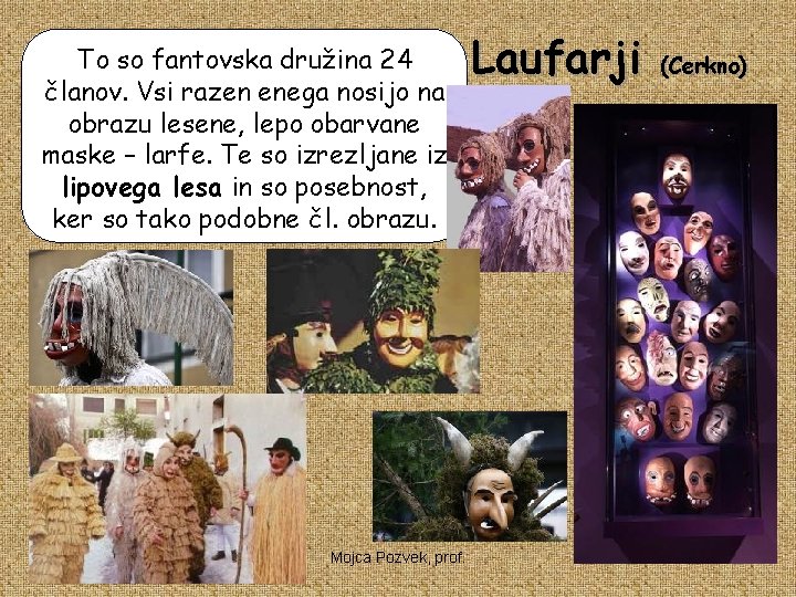 To so fantovska družina 24 članov. Vsi razen enega nosijo na obrazu lesene, lepo