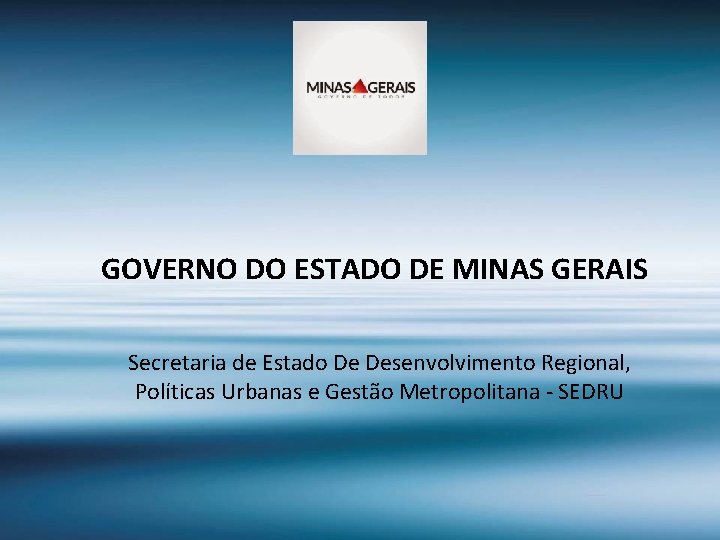 GOVERNO DO ESTADO DE MINAS GERAIS Secretaria de Estado De Desenvolvimento Regional, Políticas Urbanas