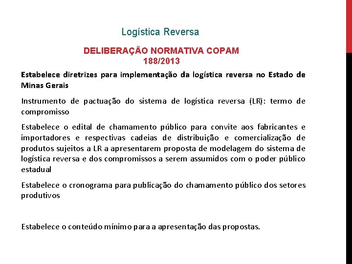 Logística Reversa DELIBERAÇÃO NORMATIVA COPAM 188/2013 Estabelece diretrizes para implementação da logística reversa no