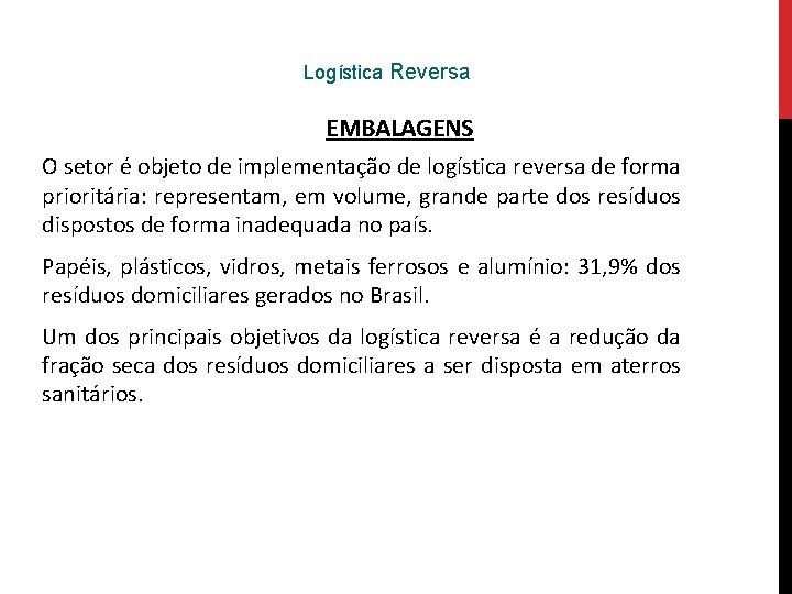 Logística Reversa EMBALAGENS O setor é objeto de implementação de logística reversa de forma