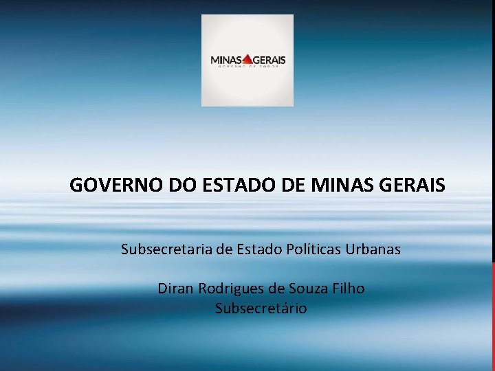 GOVERNO DO ESTADO DE MINAS GERAIS Subsecretaria de Estado Políticas Urbanas Diran Rodrigues de