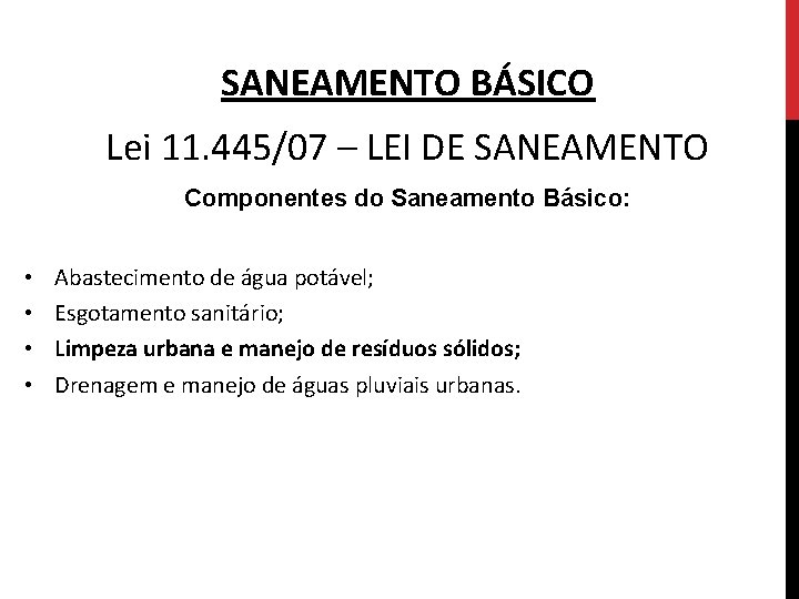 SANEAMENTO BÁSICO Lei 11. 445/07 – LEI DE SANEAMENTO Componentes do Saneamento Básico: •
