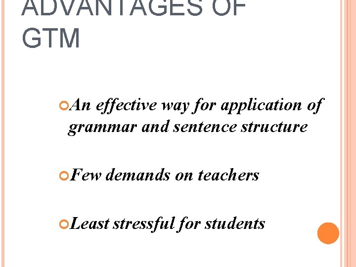 ADVANTAGES OF GTM An effective way for application of grammar and sentence structure Few