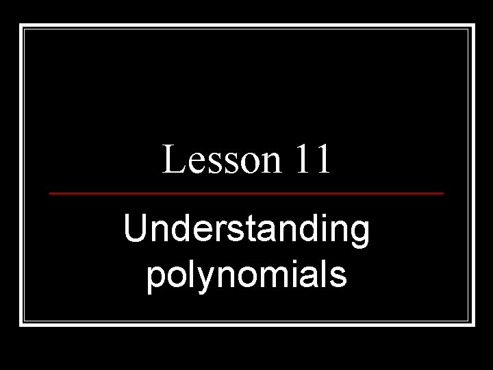 Lesson 11 Understanding polynomials 
