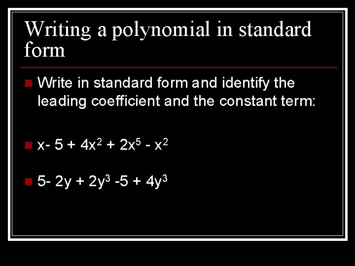 Writing a polynomial in standard form n Write in standard form and identify the
