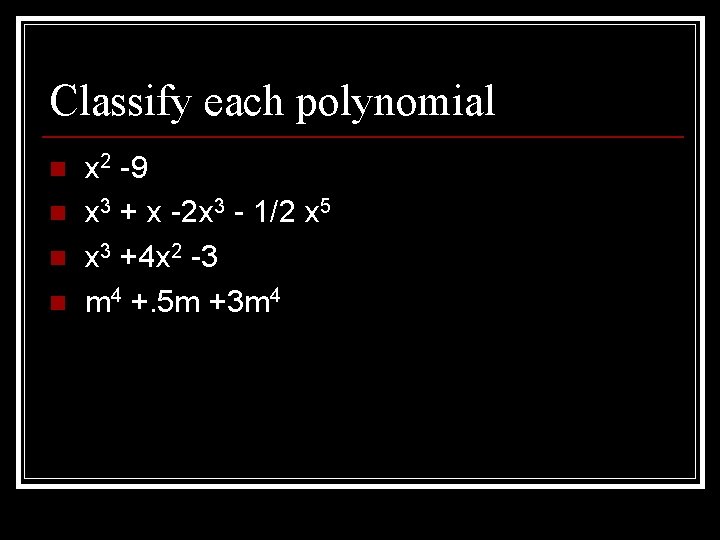 Classify each polynomial n n x 2 -9 x 3 + x -2 x