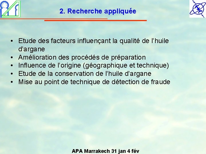 2. Recherche appliquée • Etude des facteurs influençant la qualité de l’huile d’argane •