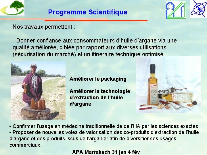 Programme Scientifique Nos travaux permettent : - Donner confiance aux consommateurs d’huile d’argane via