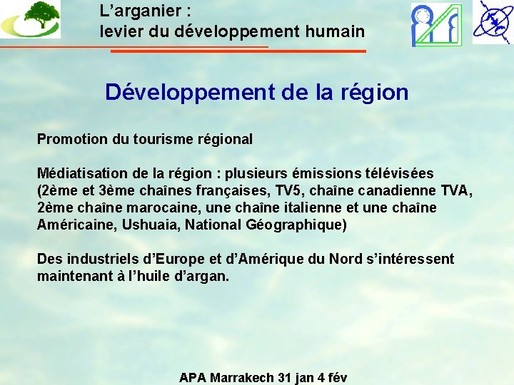 L’arganier : levier du développement humain Développement de la région Promotion du tourisme régional