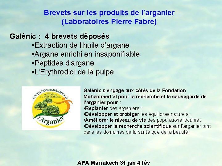 Brevets sur les produits de l’arganier (Laboratoires Pierre Fabre) Galénic : 4 brevets déposés