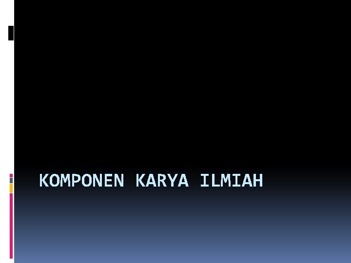 KOMPONEN KARYA ILMIAH 