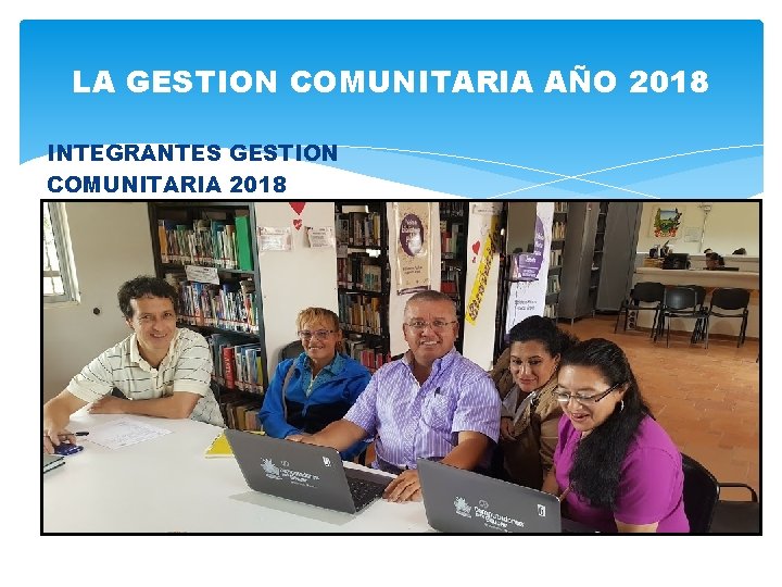 LA GESTION COMUNITARIA AÑO 2018 INTEGRANTES GESTION COMUNITARIA 2018 