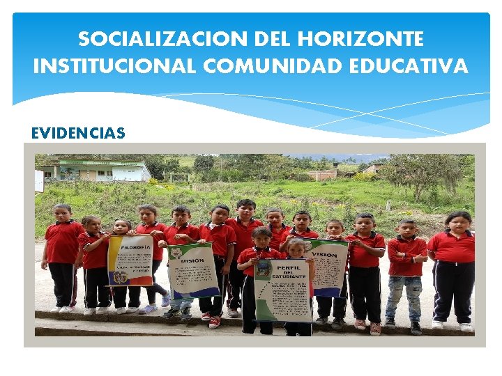 SOCIALIZACION DEL HORIZONTE INSTITUCIONAL COMUNIDAD EDUCATIVA EVIDENCIAS 