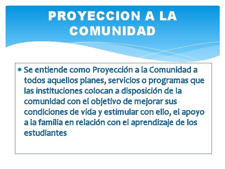 PROYECCION A LA COMUNIDAD Se entiende como Proyección a la Comunidad a todos aquellos