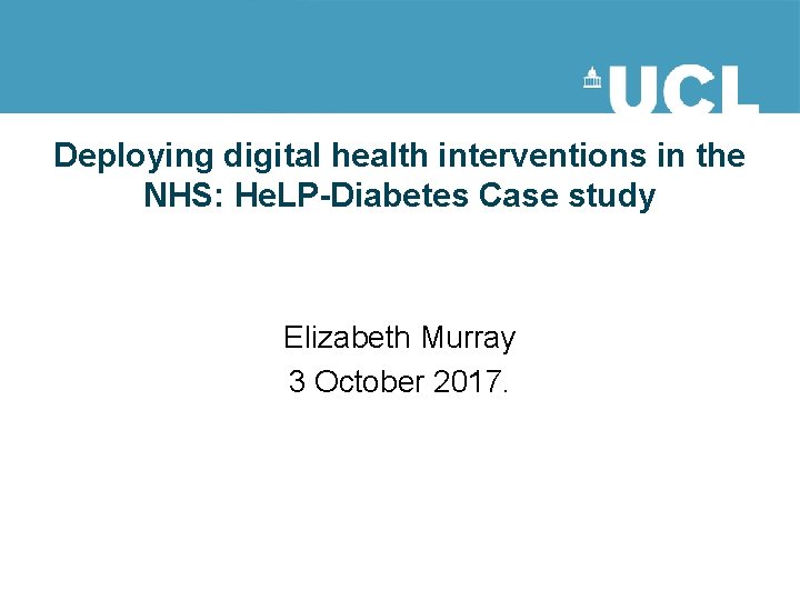 Deploying digital health interventions in the NHS: He. LP-Diabetes Case study Elizabeth Murray 3 Deploying digital health interventions in the NHS: He. LP-Diabetes Case study Elizabeth Murray 3