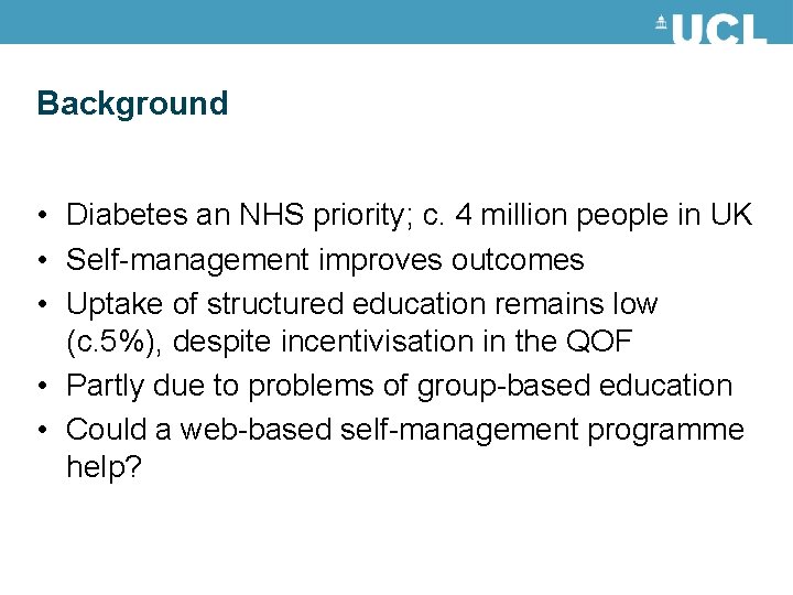 Background • Diabetes an NHS priority; c. 4 million people in UK • Self-management Background • Diabetes an NHS priority; c. 4 million people in UK • Self-management