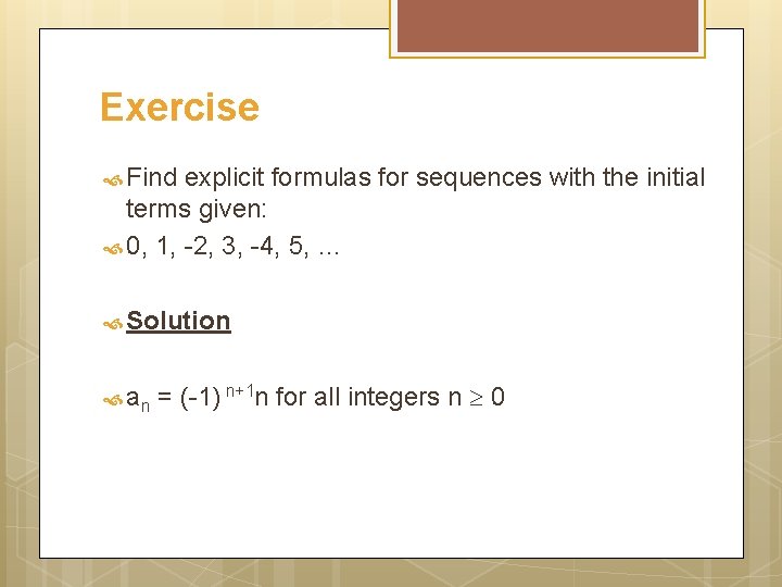 Exercise Find explicit formulas for sequences with the initial terms given: 0, 1, -2,