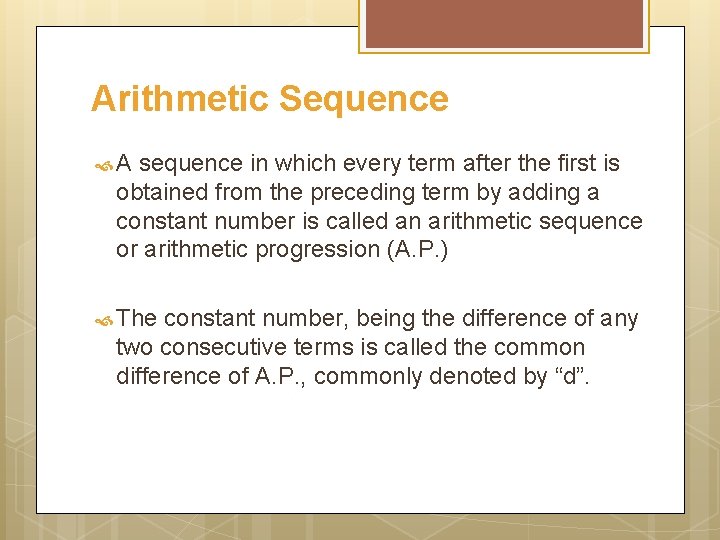 Arithmetic Sequence A sequence in which every term after the first is obtained from
