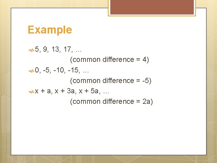 Example 5, 9, 13, 17, … (common difference = 4) 0, -5, -10, -15,