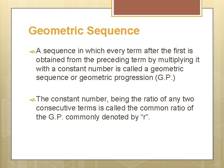 Geometric Sequence A sequence in which every term after the first is obtained from