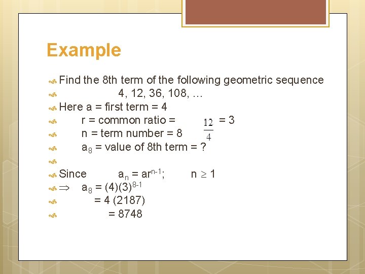 Example Find the 8 th term of the following geometric sequence 4, 12, 36,