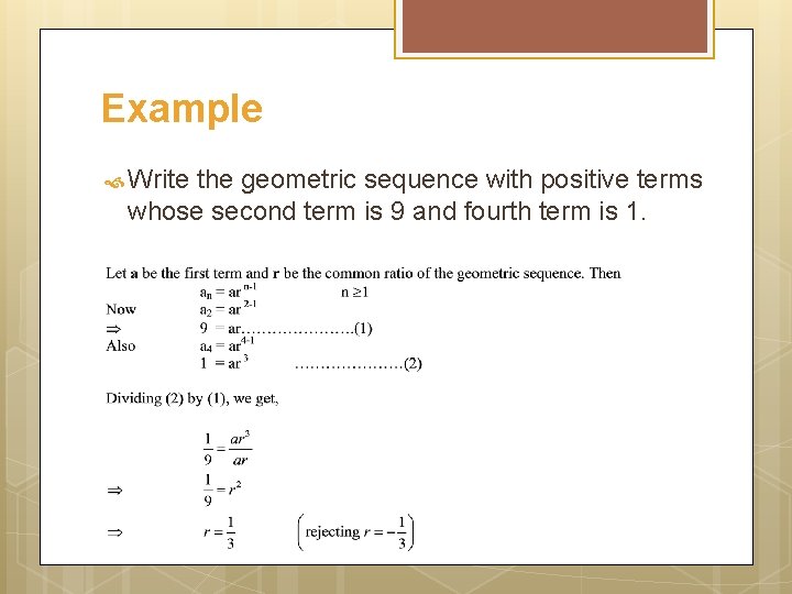 Example Write the geometric sequence with positive terms whose second term is 9 and
