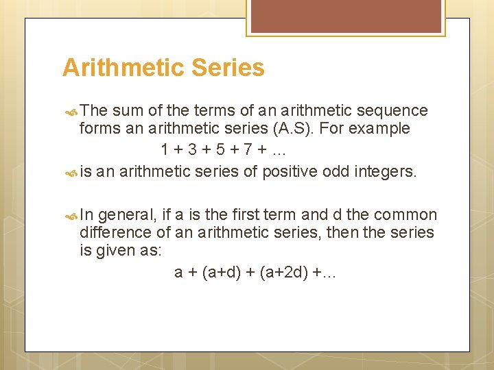 Arithmetic Series The sum of the terms of an arithmetic sequence forms an arithmetic