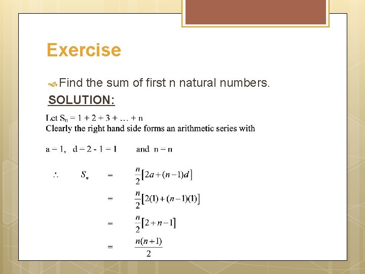 Exercise Find the sum of first n natural numbers. SOLUTION: 